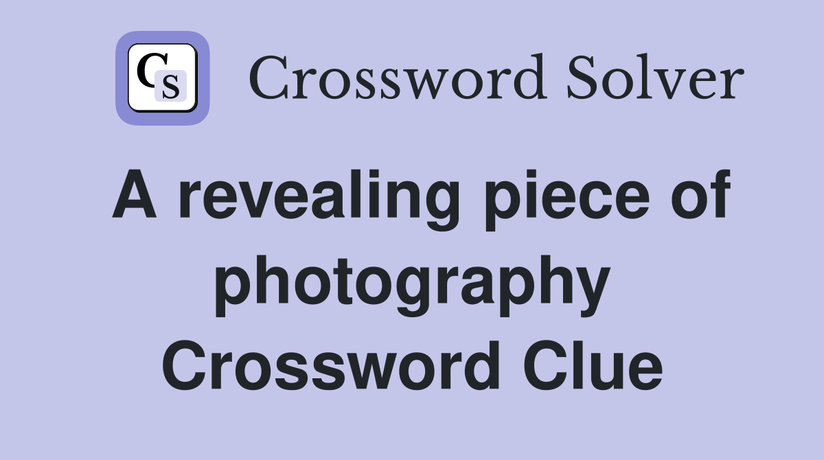 A revealing piece of photography Crossword Clue Answers Crossword